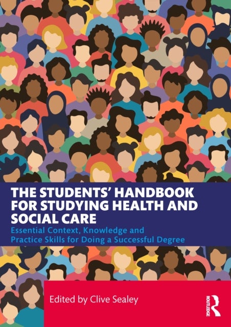 The Students’ Handbook for Studying Health and Social Care - Essential Context, Knowledge and Practice Skills for Doing a Successful Degree