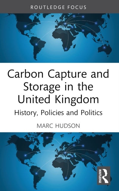 Carbon Capture and Storage in the United Kingdom - History, Policies and Politics