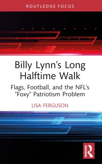 Billy Lynn’s Long Halftime Walk - Flags, Football, and the NFL’s “Foxy” Patriotism Problem