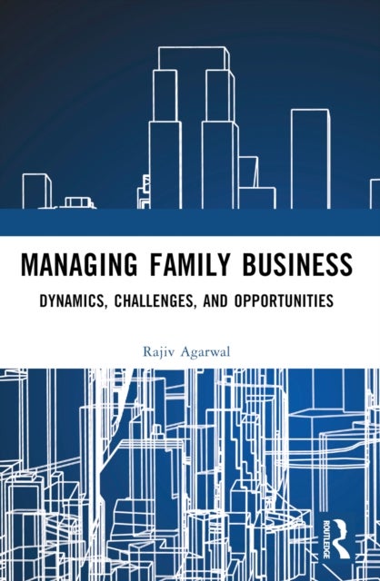 Managing Family Business - Dynamics, Challenges, and Opportunities