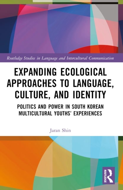 Expanding Ecological Approaches to Language, Culture, and Identity - Politics and Power in South Korean Multicultural Youths’ Experiences
