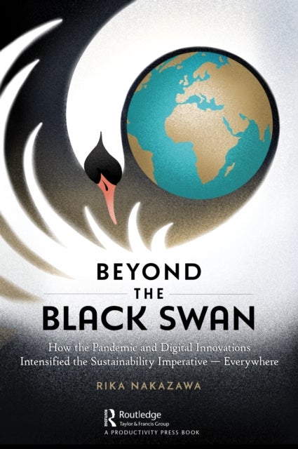 Beyond the Black Swan - How the Pandemic and Digital Innovations Intensified the Sustainability Imperative – Everywhere