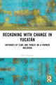 Reckoning with Change in Yucatan