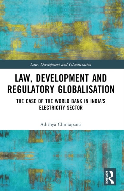 Law, Development and Regulatory Globalisation - The Case of the World Bank in India's Electricity Sector