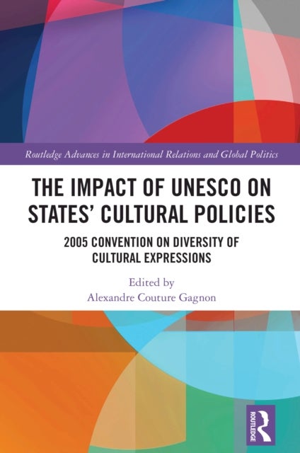 The Impact of UNESCO on States' Cultural Policies - 2005 Convention on Diversity of Cultural Expressions