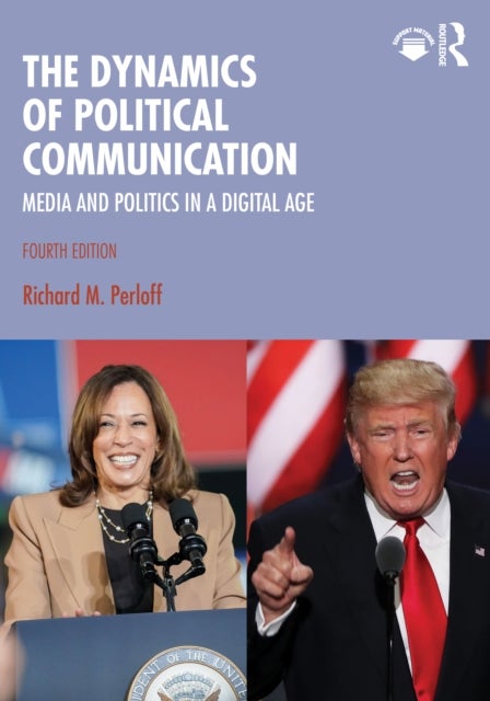 The Dynamics of Political Communication - Media and Politics in a Digital Age