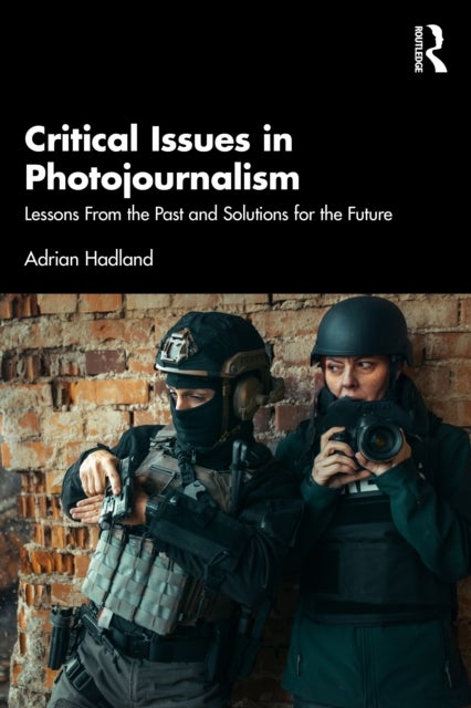 Critical Issues in Photojournalism - Lessons From the Past and Solutions for the Future