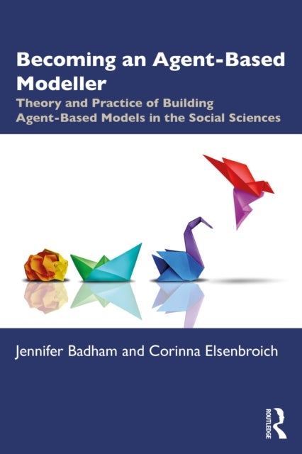 Becoming an Agent-Based Modeller - Theory and Practice of Building Agent-Based Models in the Social Sciences