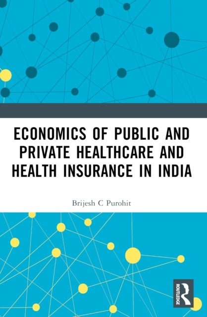 Economics of Public and Private Healthcare and Health Insurance in India