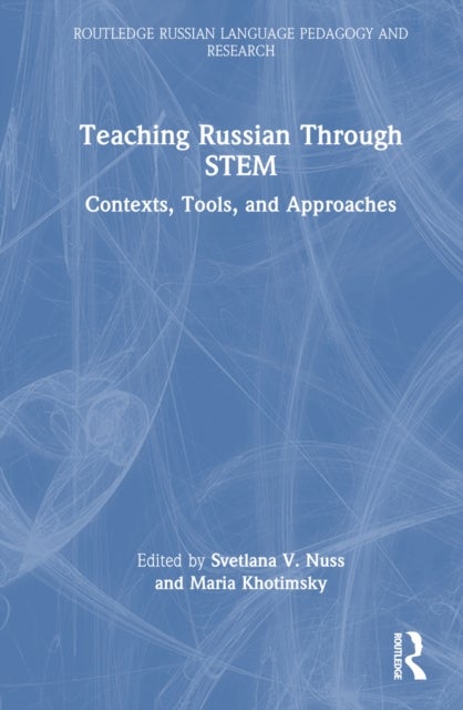 Teaching Russian Through STEM - Contexts, Tools, and Approaches