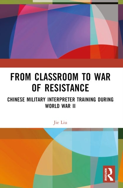 From Classroom to War of Resistance - Chinese Military Interpreter Training during World War II