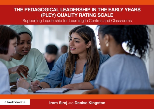 The Pedagogical Leadership in the Early Years (PLEY) Quality Rating Scale - Supporting Leadership for Learning in Centres and Classrooms
