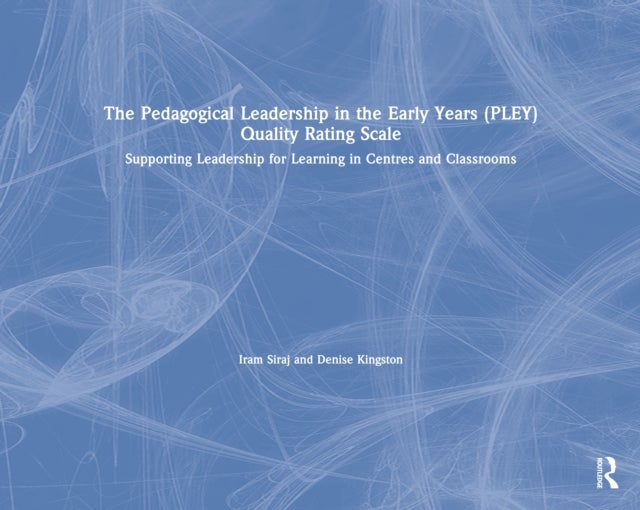 The Pedagogical Leadership in the Early Years (PLEY) Quality Rating Scale - Supporting Leadership for Learning in Centres and Classrooms