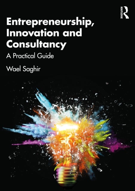 Entrepreneurship, Innovation and Consultancy - A Practical Guide