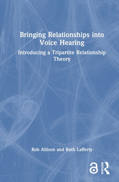 Bringing Relationships into Voice Hearing - Introducing a Tripartite Relationship Theory