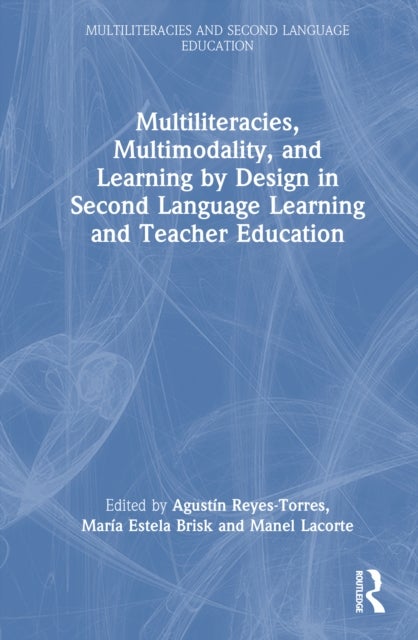 Multiliteracies, Multimodality, and Learning by Design in Second Language Learning and Teacher Education