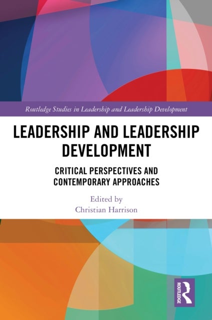 Leadership and Leadership Development - Critical Perspectives and Contemporary Approaches