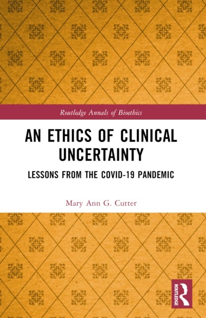 An Ethics of Clinical Uncertainty - Lessons from the COVID-19 Pandemic