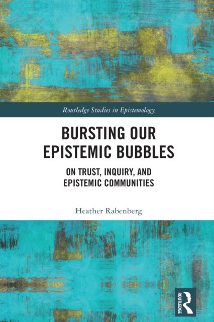 Bursting Our Epistemic Bubbles - On Trust, Inquiry, and Epistemic Communities