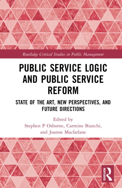 Public Service Logic and Public Service Reform - State of the Art, New Perspectives, and Future Directions