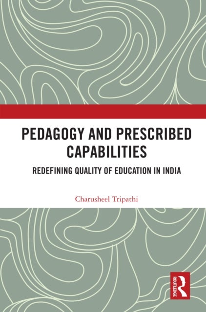 Pedagogy and Prescribed Capabilities - Redefining Quality of Education in India