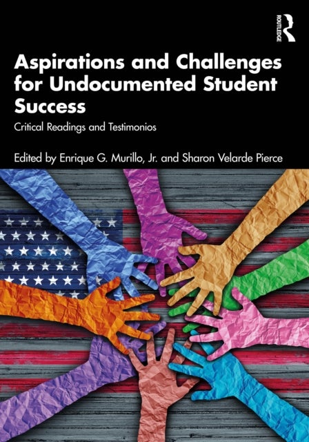 Aspirations and Challenges for Undocumented Student Success - Critical Readings and Testimonios