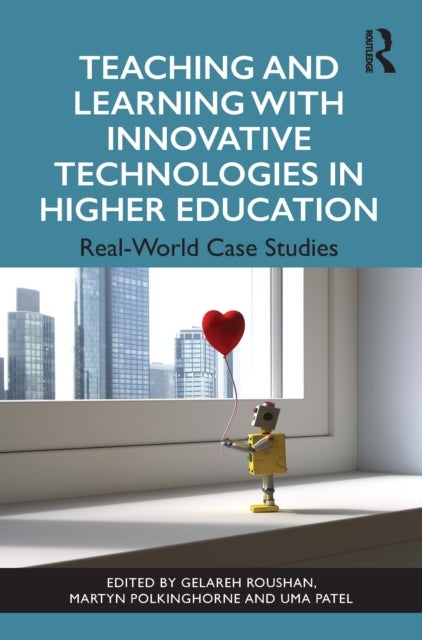 Teaching and Learning with Innovative Technologies in Higher Education - Real-World Case Studies