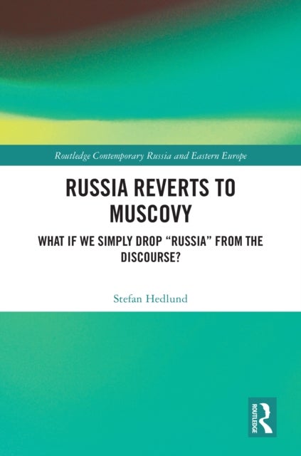 Russia Reverts to Muscovy - What if We Simply Drop "Russia" from the Discourse?