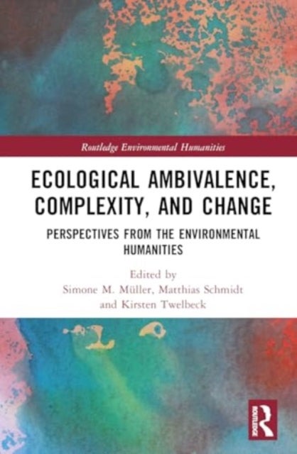 Ecological Ambivalence, Complexity, and Change - Perspectives from the Environmental Humanities