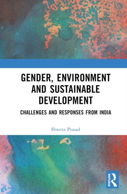 Gender, Environment and Sustainable Development - Challenges and Responses from India