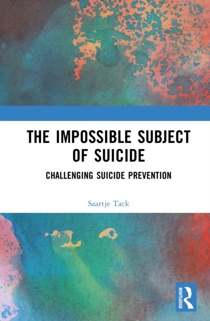 The Impossible Subject of Suicide - Challenging Suicide Prevention