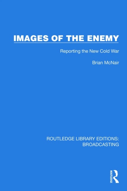Images of the Enemy - Reporting the New Cold War