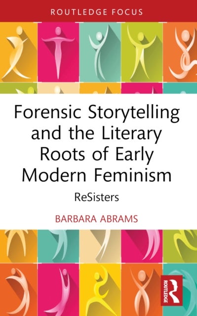 Forensic Storytelling and the Literary Roots of Early Modern Feminism - ReSisters
