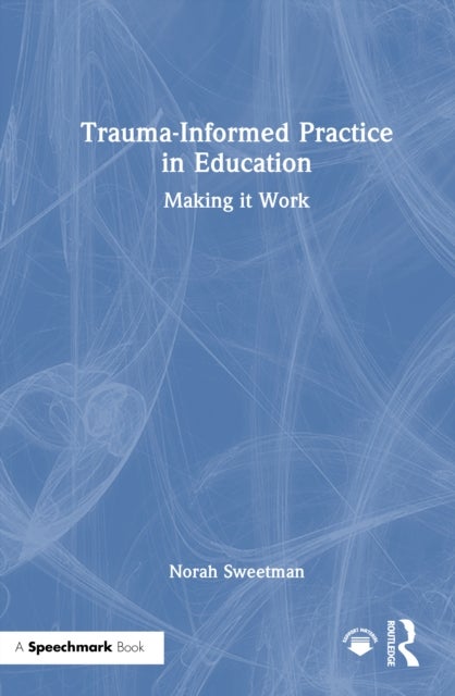 Trauma-Informed Practice in Education - Making it Work