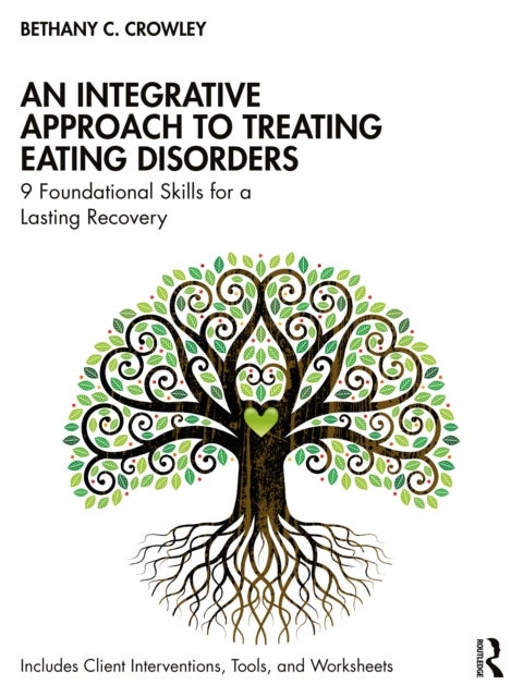 An Integrative Approach to Treating Eating Disorders - 9 Foundational Skills for a Lasting Recovery