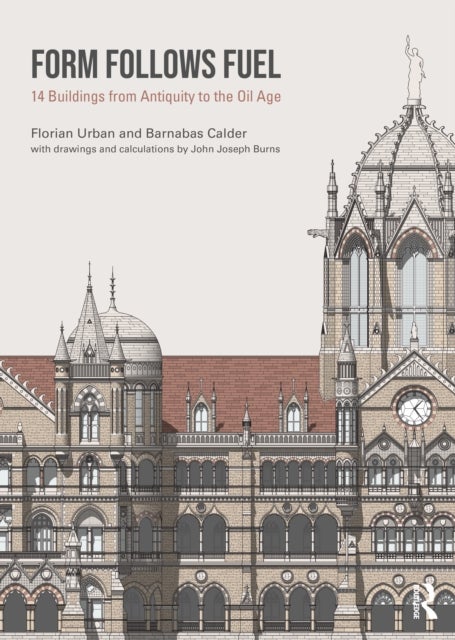Form Follows Fuel - 14 Buildings from Antiquity to the Oil Age