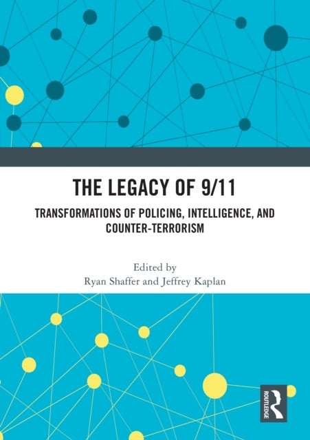 The Legacy of 9/11 - Transformations of Policing, Intelligence, and Counter-Terrorism