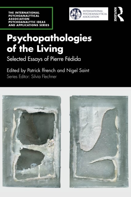Psychopathologies of the Living - Selected Essays of Pierre Fedida
