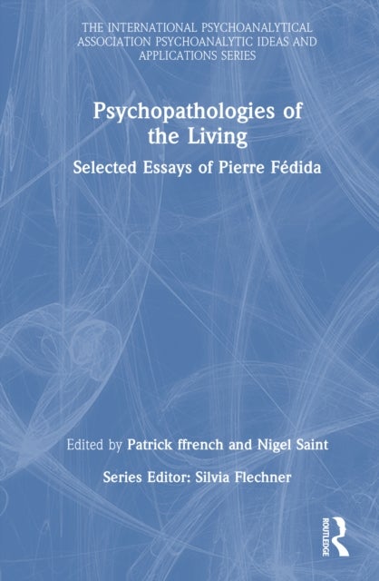Psychopathologies of the Living - Selected Essays of Pierre Fedida