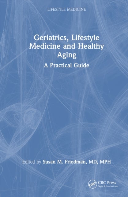 Geriatrics, Lifestyle Medicine and Healthy Aging - A Practical Guide