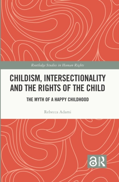Childism, Intersectionality and the Rights of the Child - The Myth of a Happy Childhood