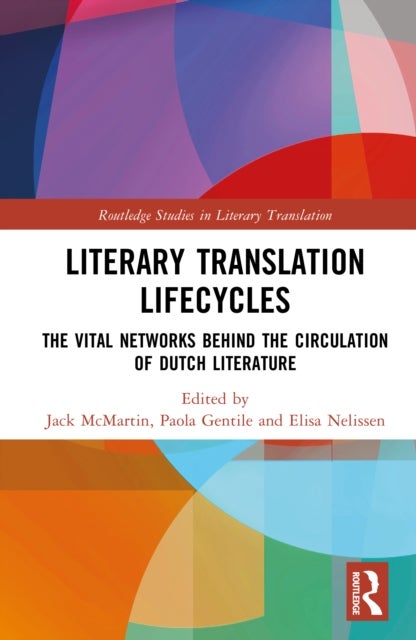 Literary Translation Lifecycles - The Vital Networks Behind the Circulation of Dutch Literature