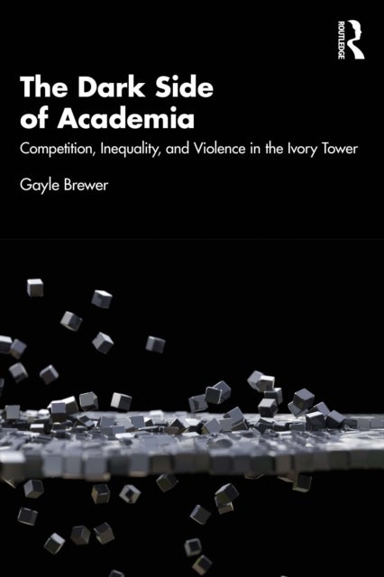 The Dark Side of Academia - Competition, Inequality, and Violence in the Ivory Tower