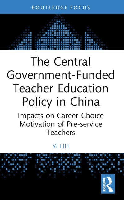 The Central Government-Funded Teacher Education Policy in China - Impacts on Career-Choice Motivation of Pre-service Teachers