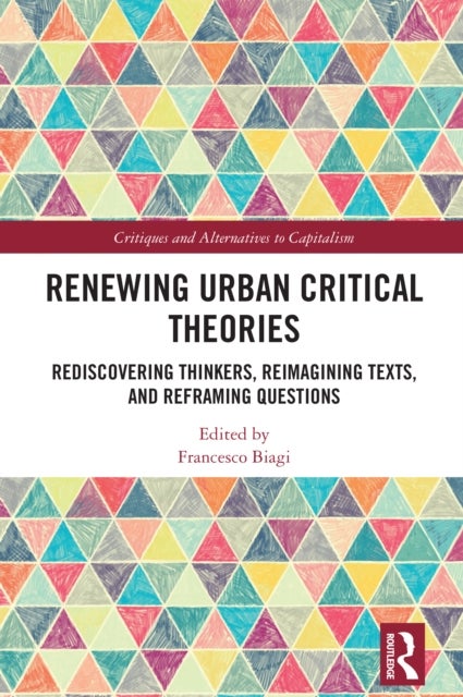 Renewing Urban Critical Theories - Rediscovering Thinkers, Reimagining Texts, and Reframing Questions