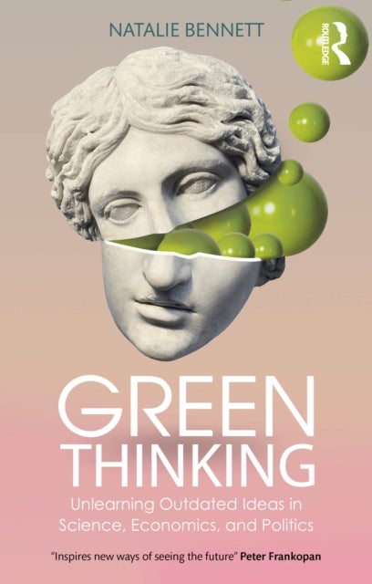 Green Thinking - Unlearning Outdated Ideas in Science, Economics and Politics