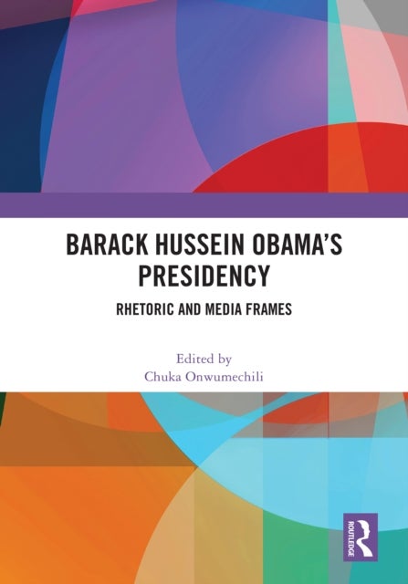 Barack Hussein Obama’s Presidency - Rhetoric and Media Frames