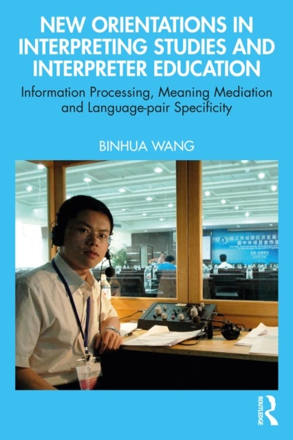 New Orientations in Interpreting Studies and Interpreter Education - Information Processing, Meaning Mediation and Language-pair Specificity