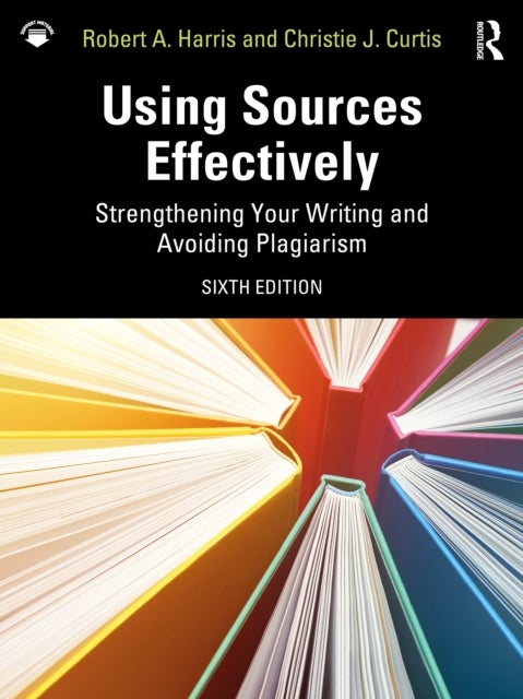 Using Sources Effectively - Strengthening Your Writing and Avoiding Plagiarism
