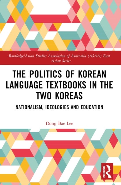 The Politics of Korean Language Textbooks in the Two Koreas - Nationalism, Ideologies and Education